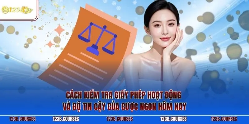 Cách kiểm tra giấy phép hoạt động và độ tin cậy của cược ngon hôm nay
