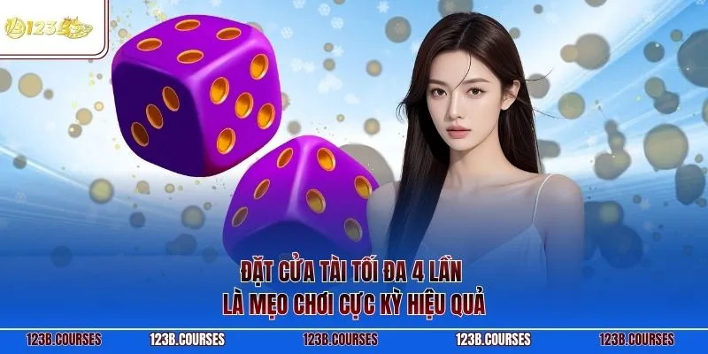 Đặt cửa Tài tối đa 4 lần là mẹo chơi cực kỳ hiệu quả