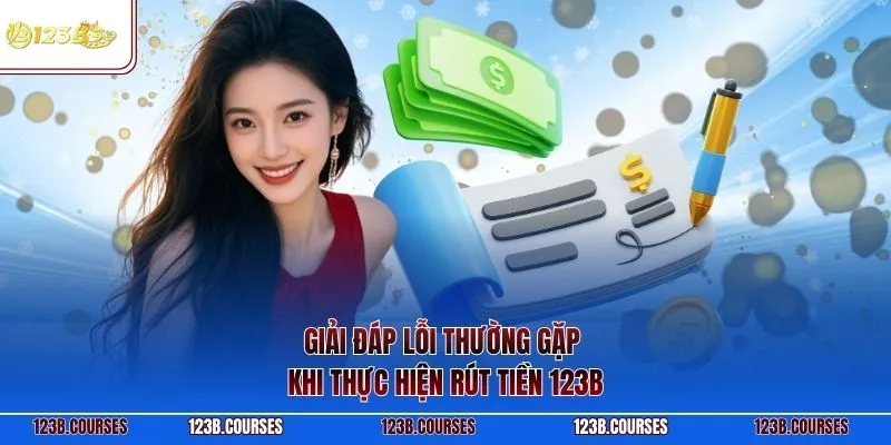 Giải đáp lỗi thường gặp khi thực hiện rút tiền 123B