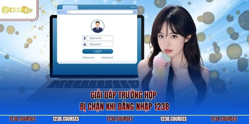Giải đáp trường hợp bị chặn khi đăng nhập 123B