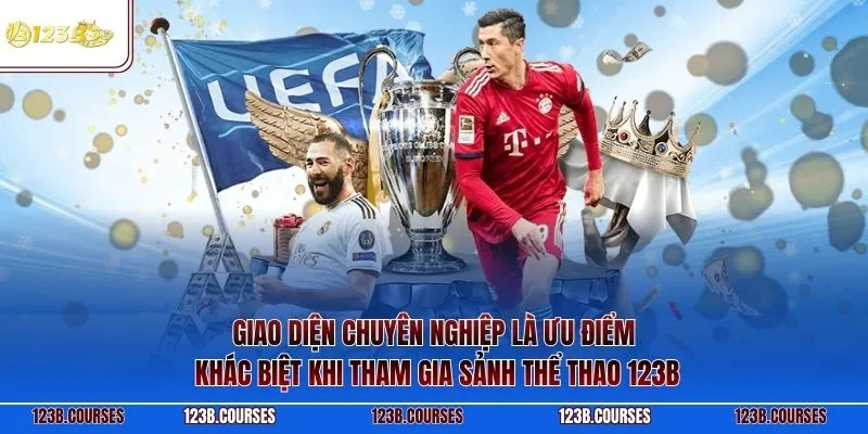 Giao diện chuyên nghiệp là ưu điểm khác biệt khi tham gia sảnh thể thao 123B