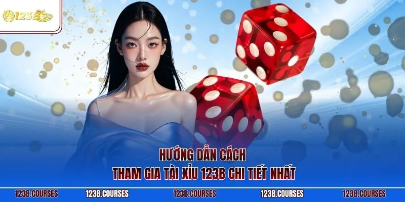 Hướng dẫn cách tham gia tài xỉu 123B chi tiết nhất