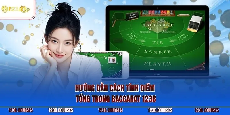 Hướng dẫn cách tính điểm tổng trong Baccarat 123B