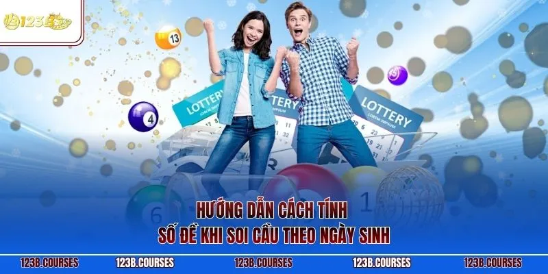 Hướng dẫn cách tính số đề khi soi cầu theo ngày sinh