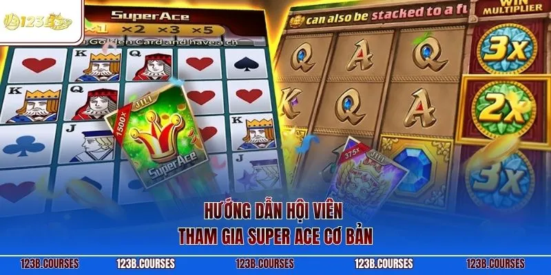 Hướng dẫn hội viên tham gia Super Ace cơ bản