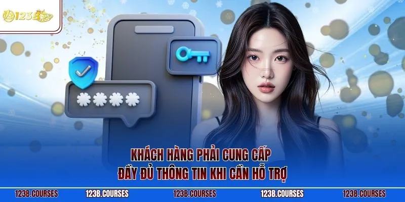 Khách hàng phải cung cấp đầy đủ thông tin khi cần hỗ trợ