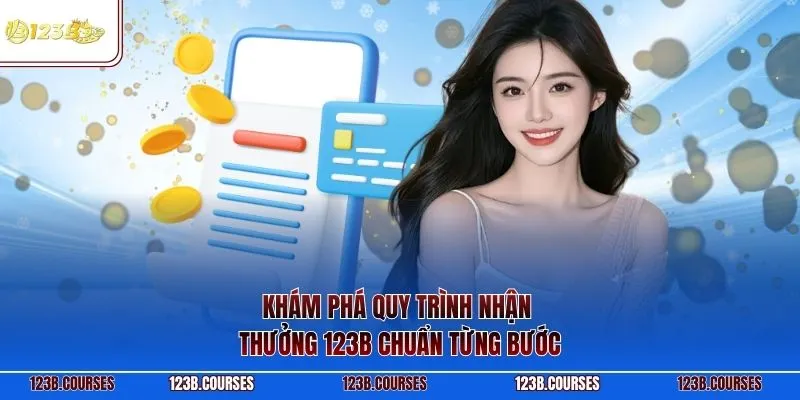 Khám phá quy trình nhận thưởng 123B chuẩn từng bước