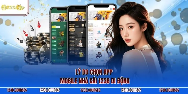 Lý do chọn app mobile nhà cái 123B di động