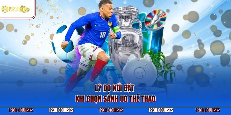 Lý do nổi bật khi chọn sảnh UG thể thao