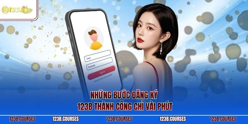 Những bước đăng ký 123B thành công chỉ vài phút