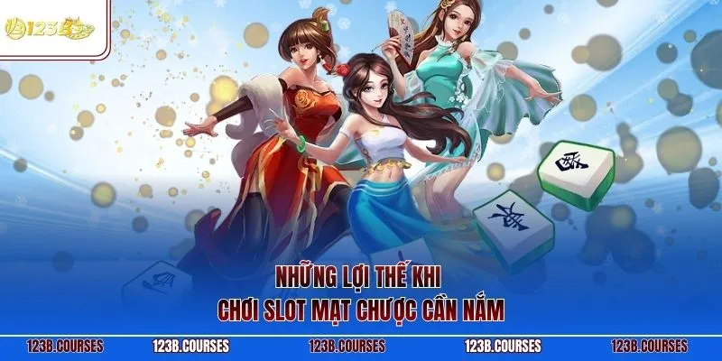 Những lợi thế khi chơi slot mạt chược cần nắm