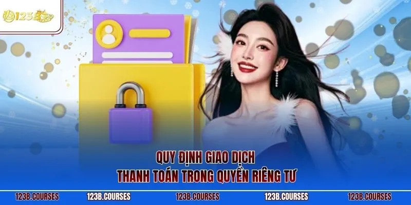 Quy định giao dịch thanh toán trong quyền riêng tư