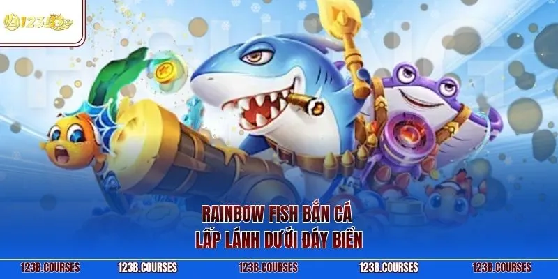 Rainbow Fish bắn cá lấp lánh dưới đáy biển