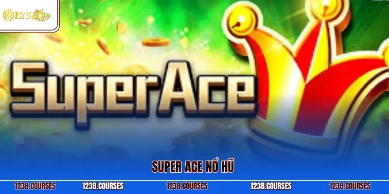 Super Ace nổ hũ