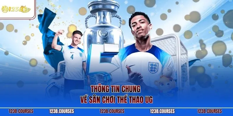 Thông tin chung về sân chơi thể thao UG 