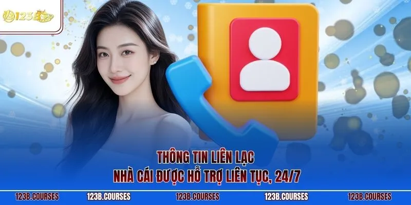 Thông tin liên lạc nhà cái được hỗ trợ liên tục, 24/7