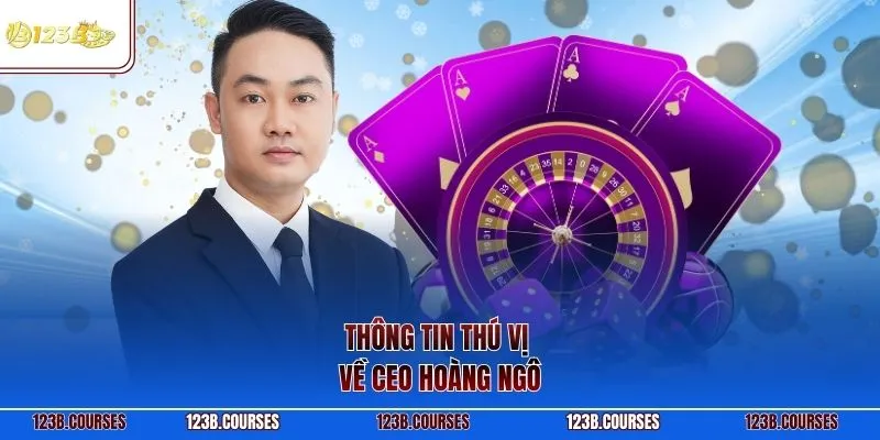 Thông tin thú vị về CEO Hoàng Ngô