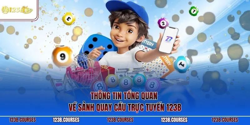 Thông tin tổng quan về sảnh quay cầu trực tuyến 123B