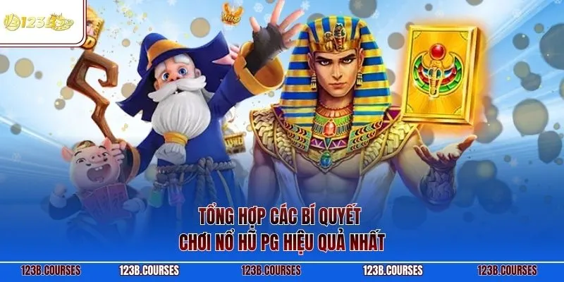Tổng hợp các bí quyết chơi nổ hũ PG hiệu quả nhất