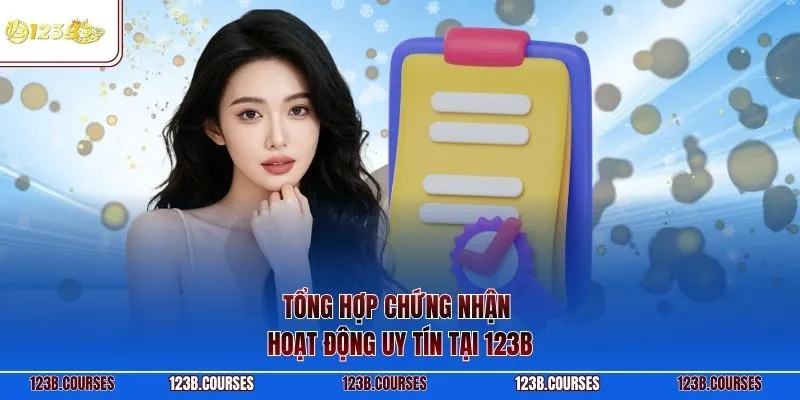 Tổng hợp chứng nhận hoạt động uy tín tại 123B
