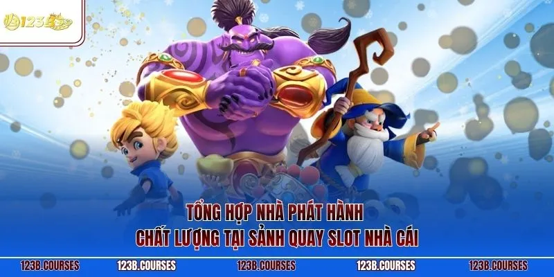 Tổng hợp nhà phát hành chất lượng tại sảnh quay slot nhà cái
