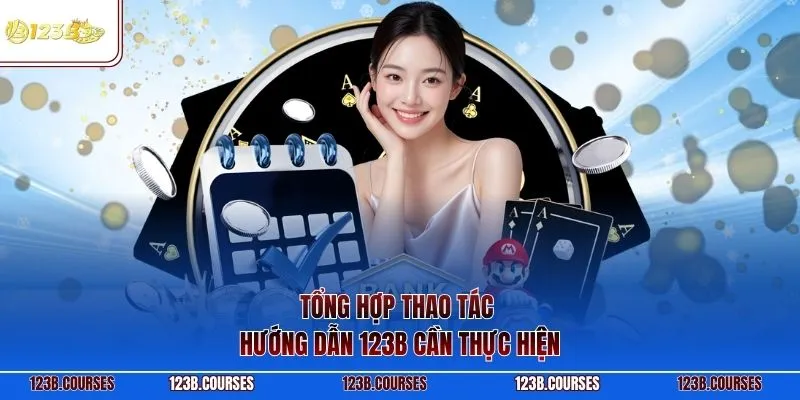 Tổng hợp thao tác hướng dẫn 123B cần thực hiện