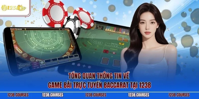 Tổng quan thông tin về game bài trực tuyến Baccarat tại 123B