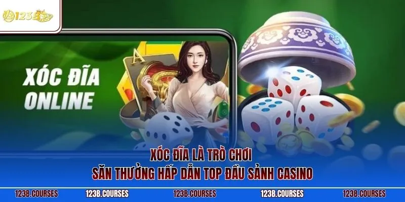 Xóc đĩa là trò chơi săn thưởng hấp dẫn top đầu sảnh casino