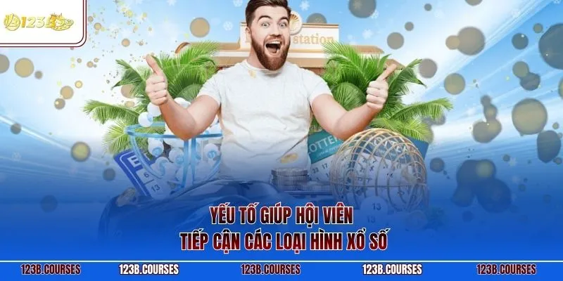 Yếu tố giúp hội viên tiếp cận các loại hình xổ số